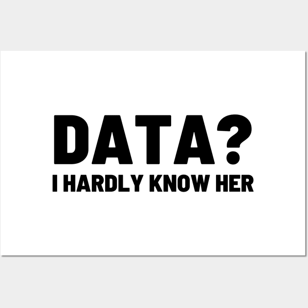 Data? I hardly know her Wall Art by Toad House Pixels